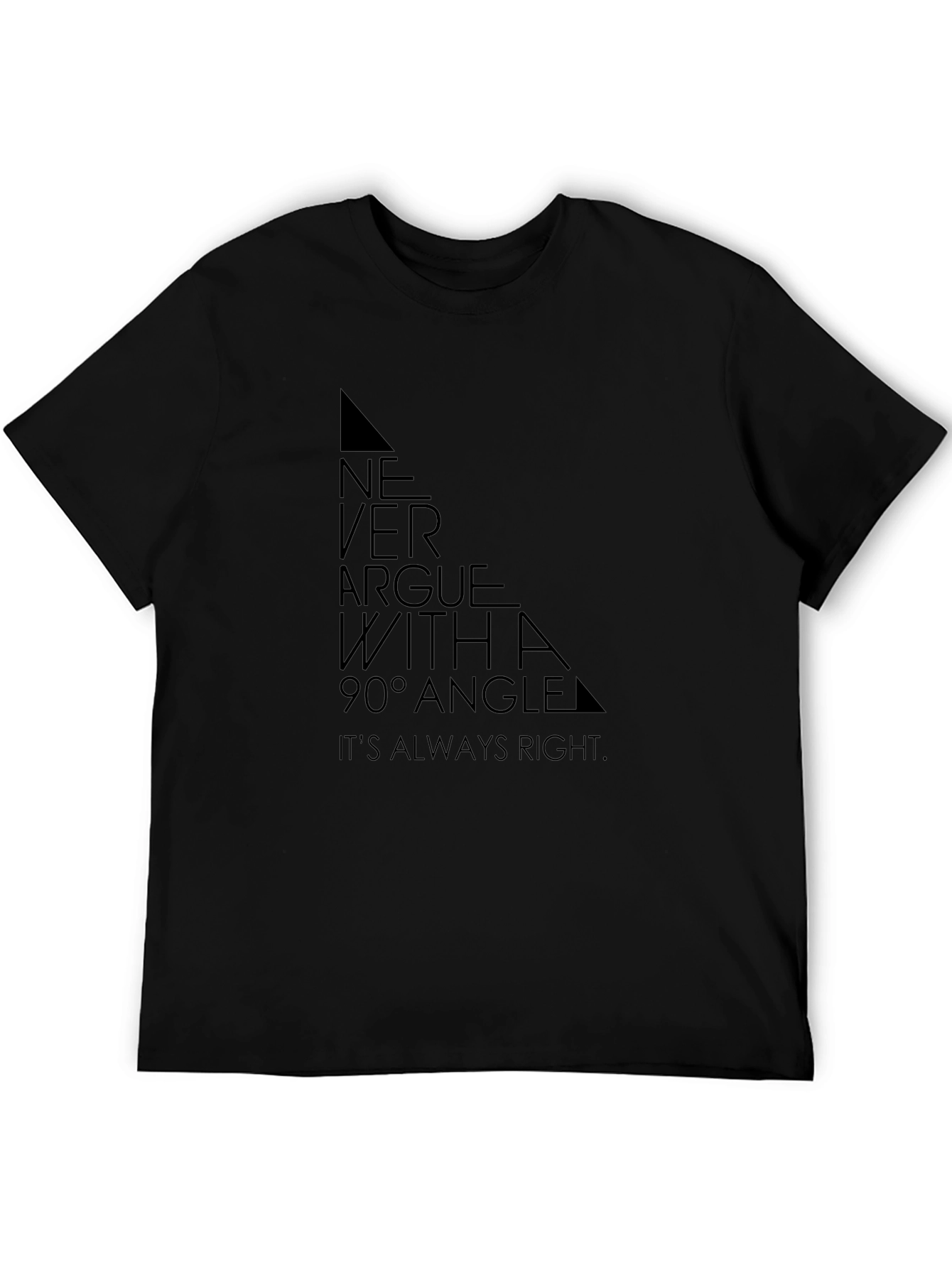 Never Argue with a 90° Angle T-Shirt