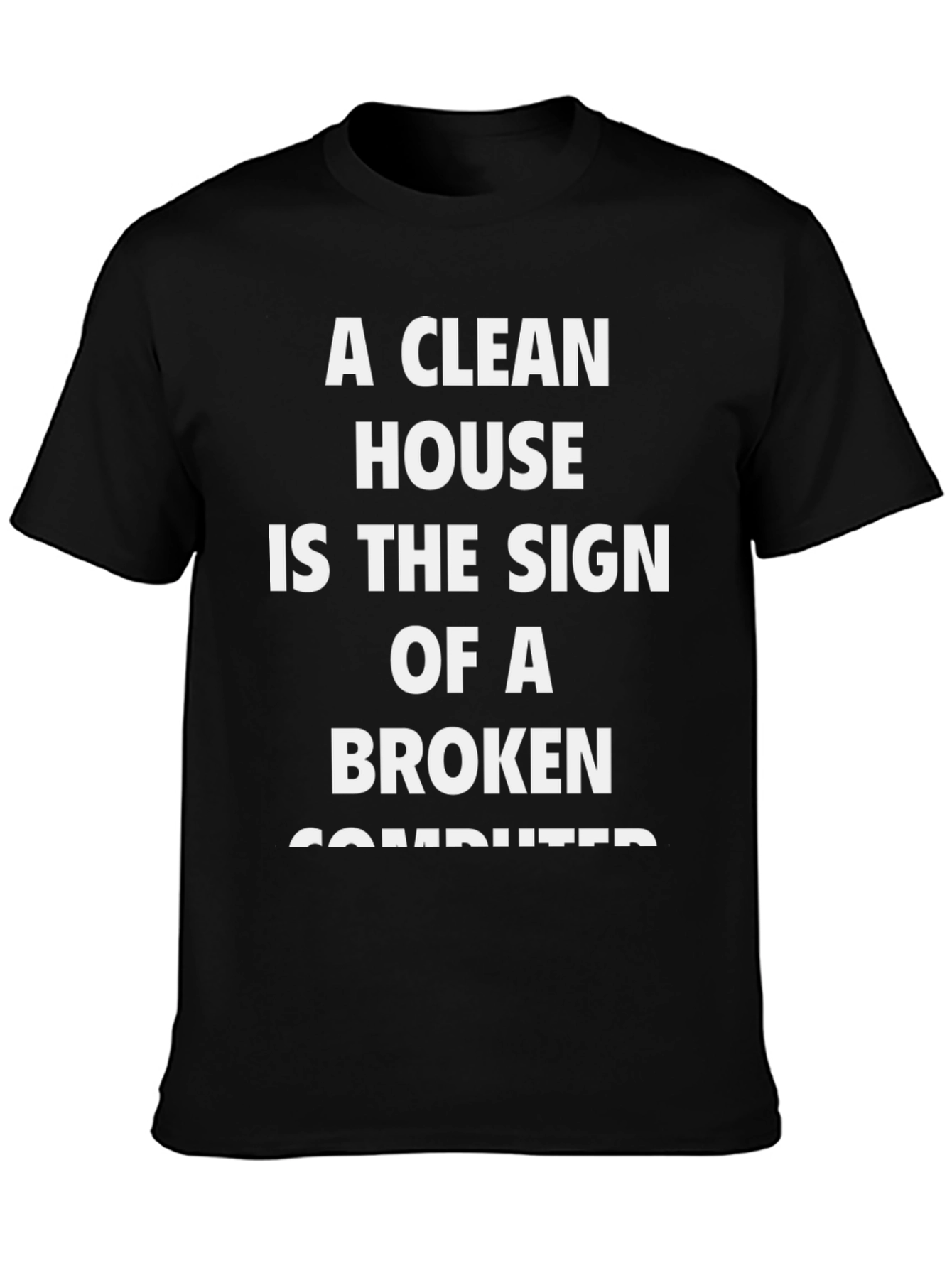 Funny Clean House Broken Computer T-Shirt