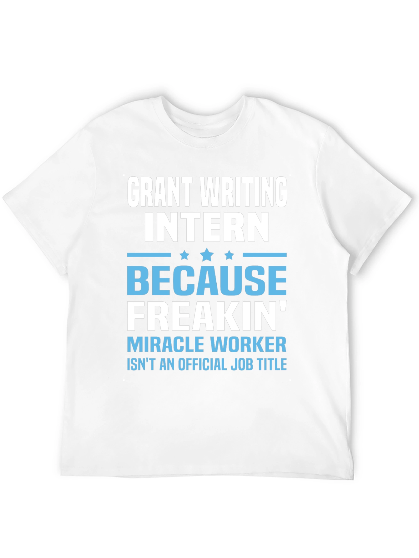 Grant Writing Intern T-Shirt - Miracle Worker