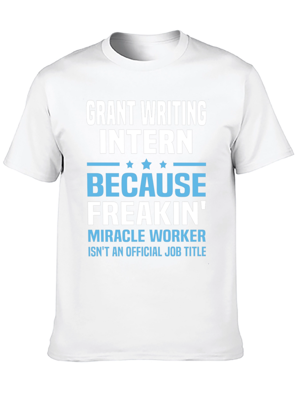 Grant Writing Intern T-Shirt - Miracle Worker