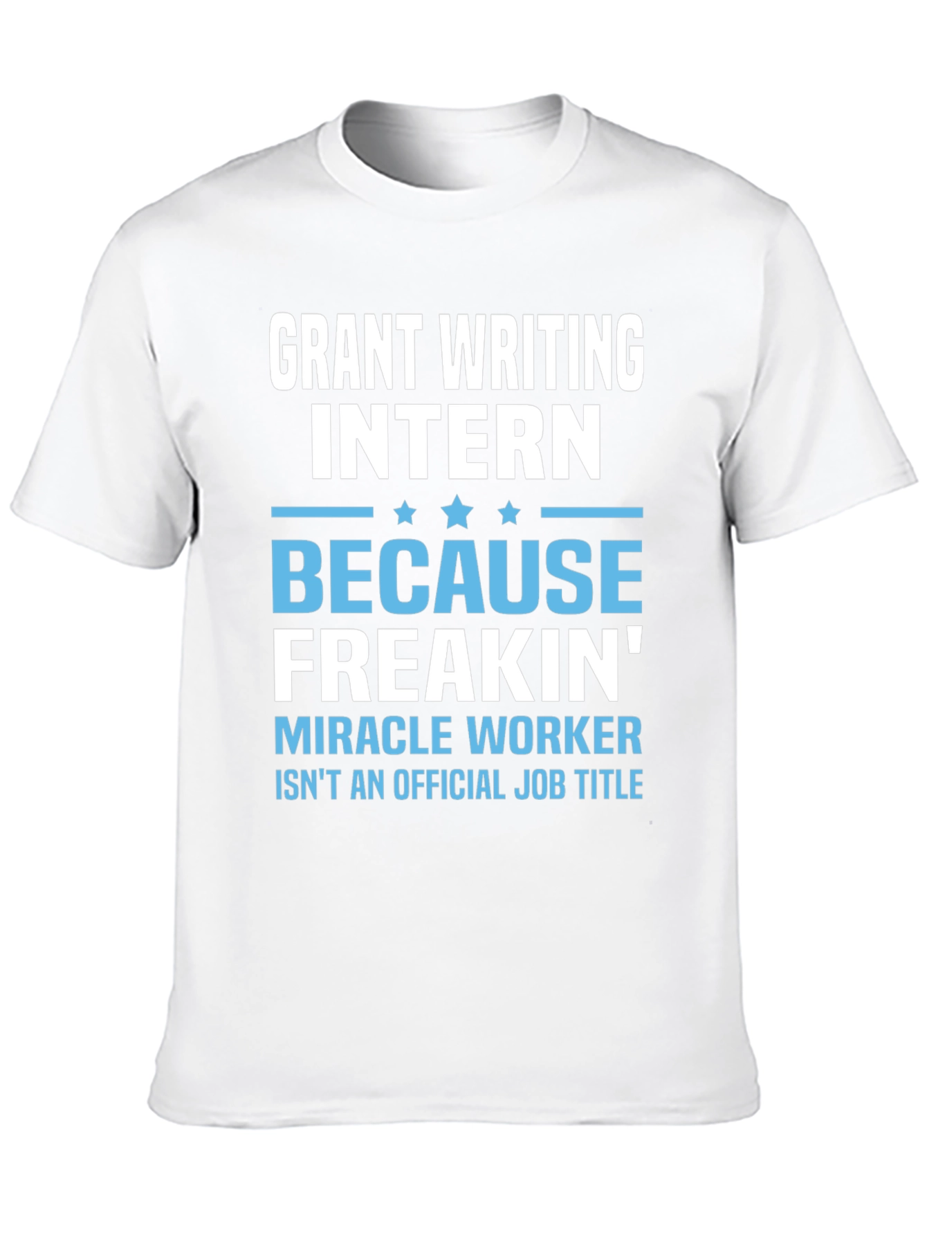 Grant Writing Intern T-Shirt - Miracle Worker
