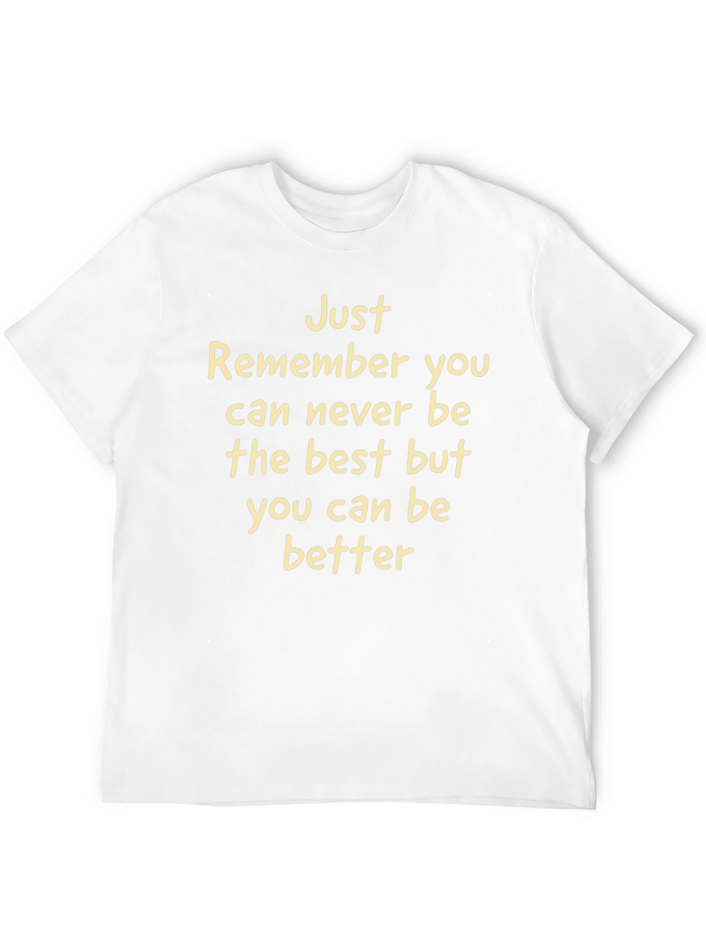 Inspirational Tee: Just Remember You Can Be Better
