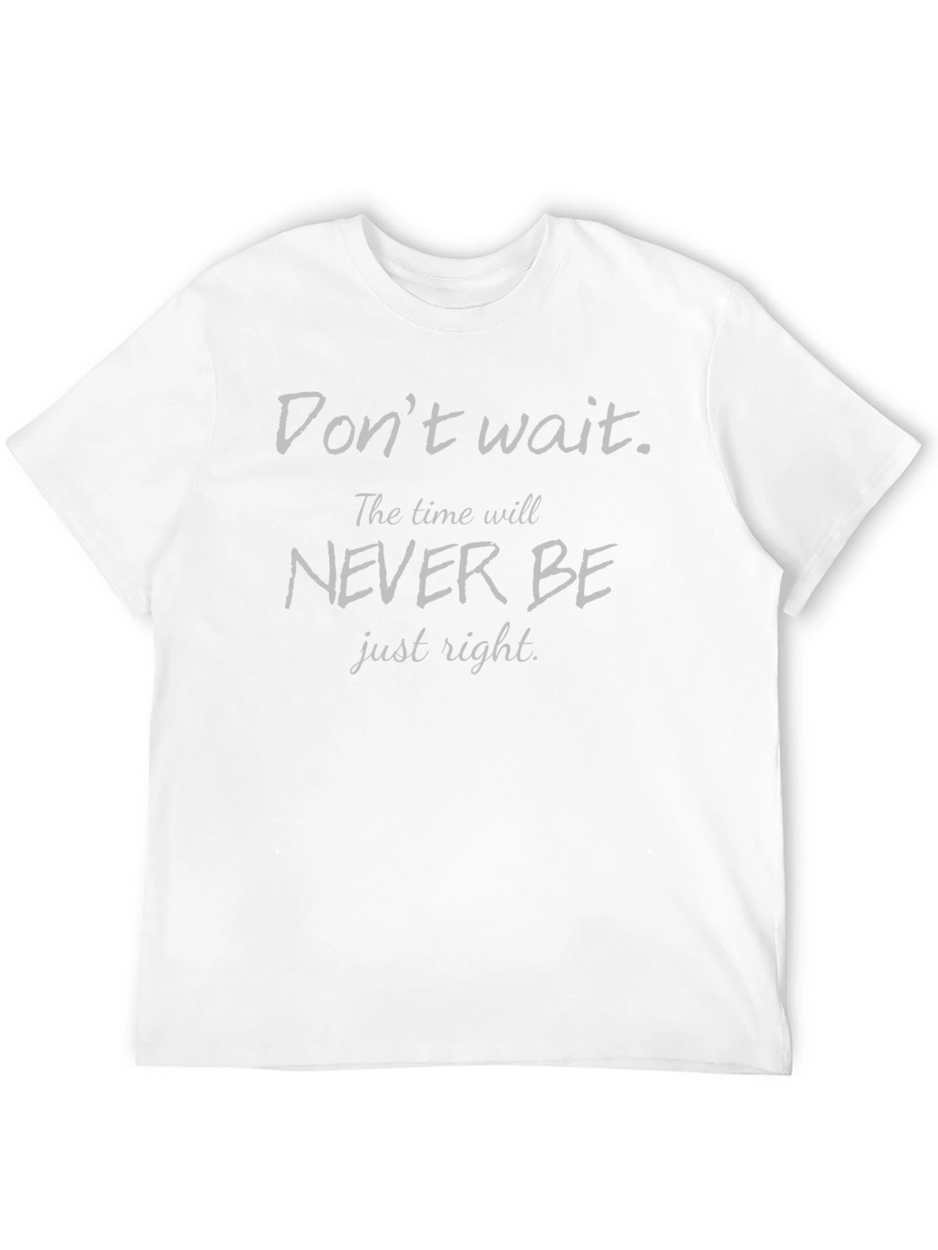 Motivational T-Shirt - Dont Wait Slogan