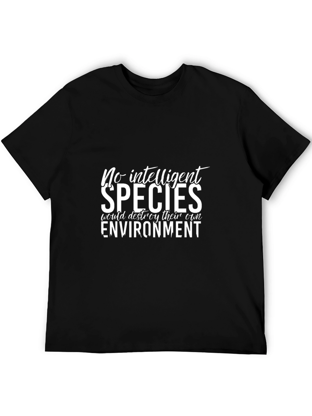 No Intelligent Species T-Shirt - Environmental Awareness