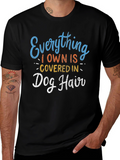 Everything I Own is Covered in Dog Hair T-Shirt