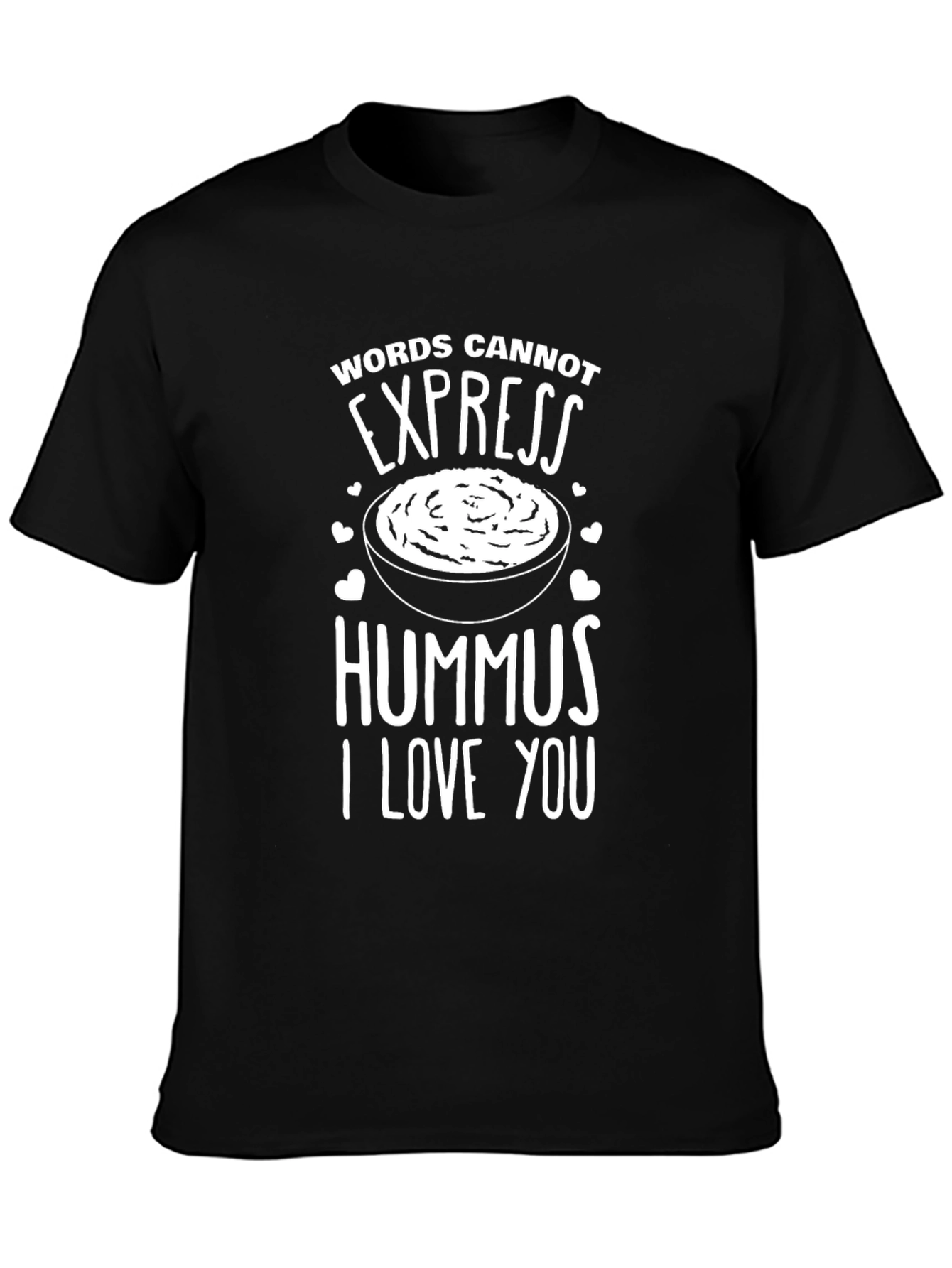 Hummus Lover T-Shirt: Words Cannot Express My Love!