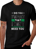 Funny Graphic Tee: I Dont Need You