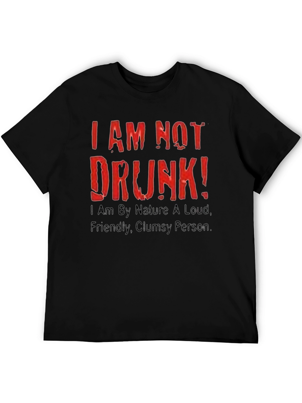 Funny I AM NOT DRUNK! Graphic Tee