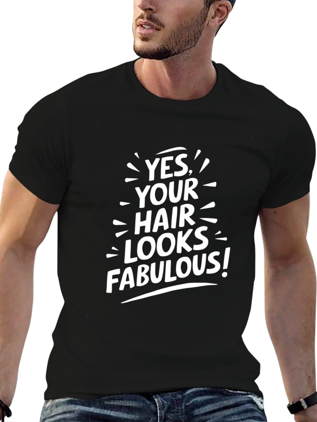 Yes Your Hair Looks Fabulous! T-Shirt