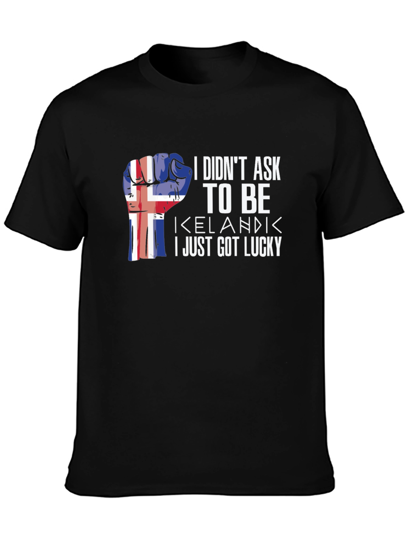 Icelandic Pride T-Shirt - I Didnt Ask I Just Got Lucky