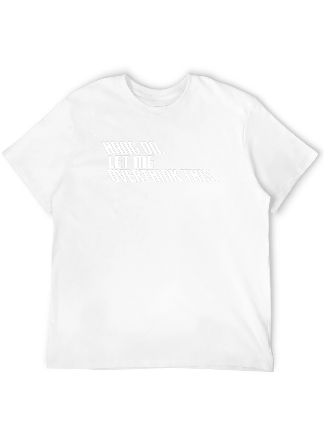 Hang On Let Me Overthink This - Graphic Tee