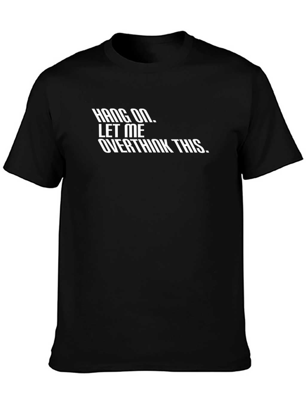 Hang On Let Me Overthink This - Graphic Tee