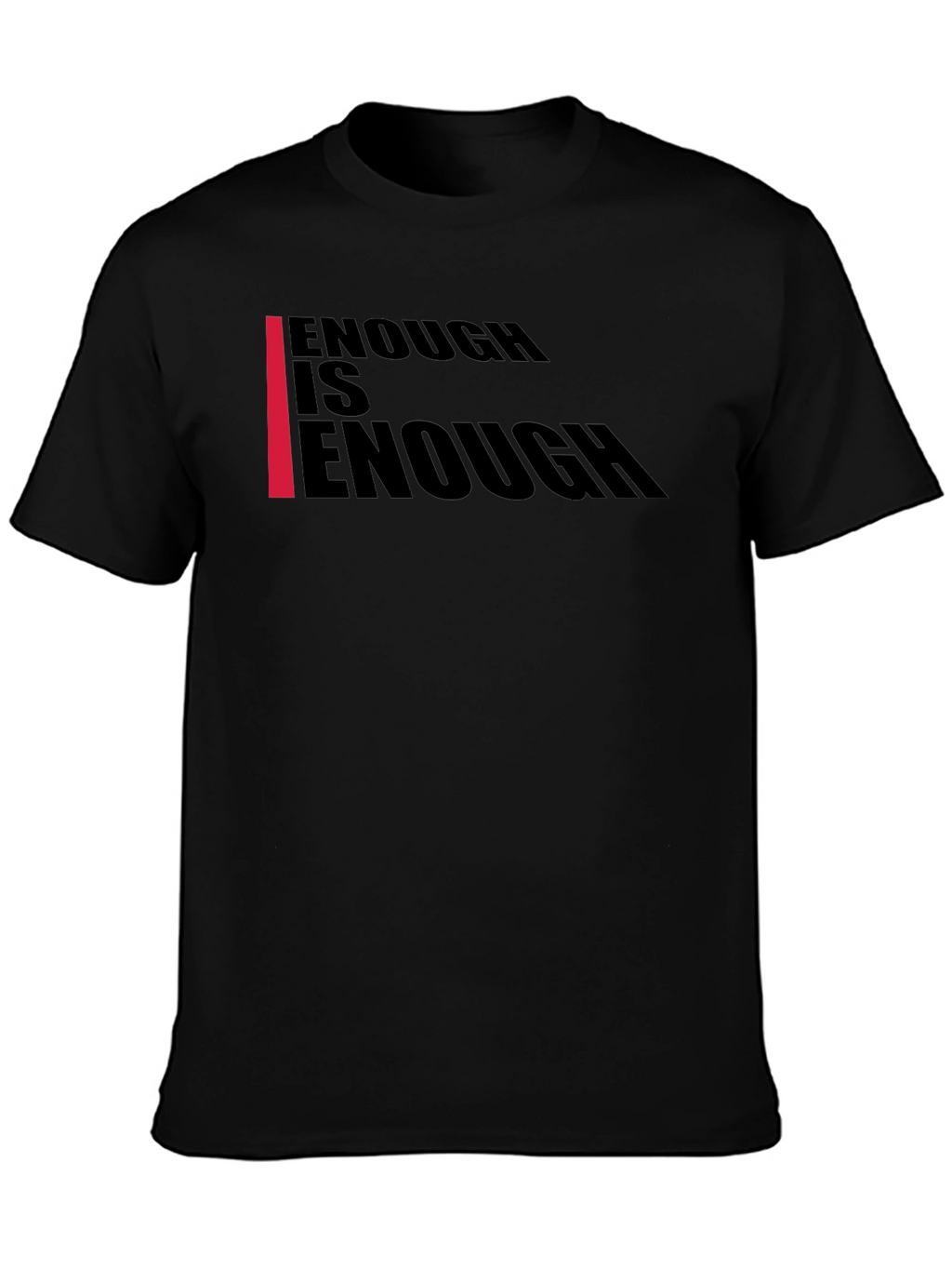 Enough Is Enough T-Shirt - Bold Graphic Tee