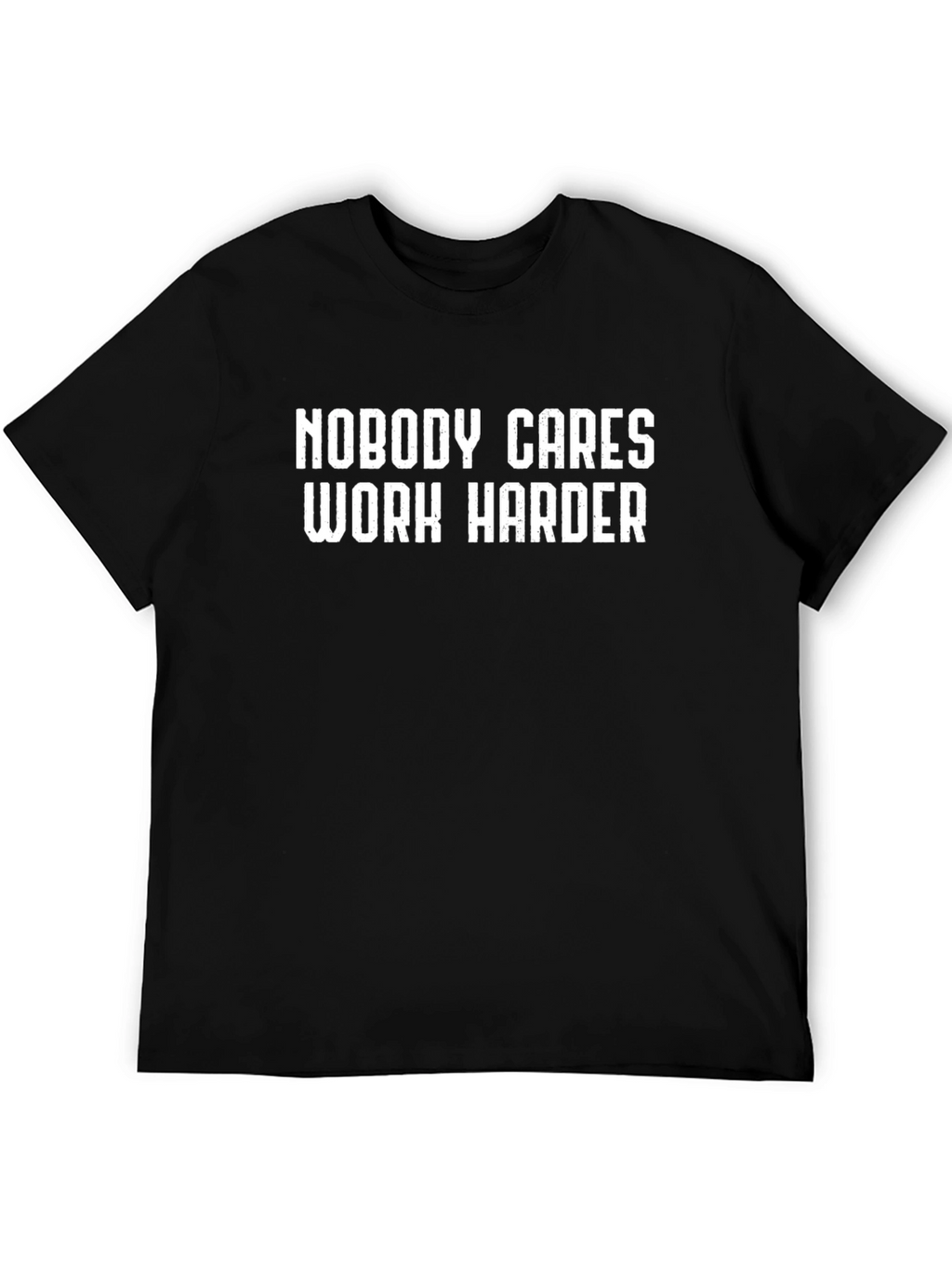 Motivational T-Shirt: Nobody Cares Work Harder