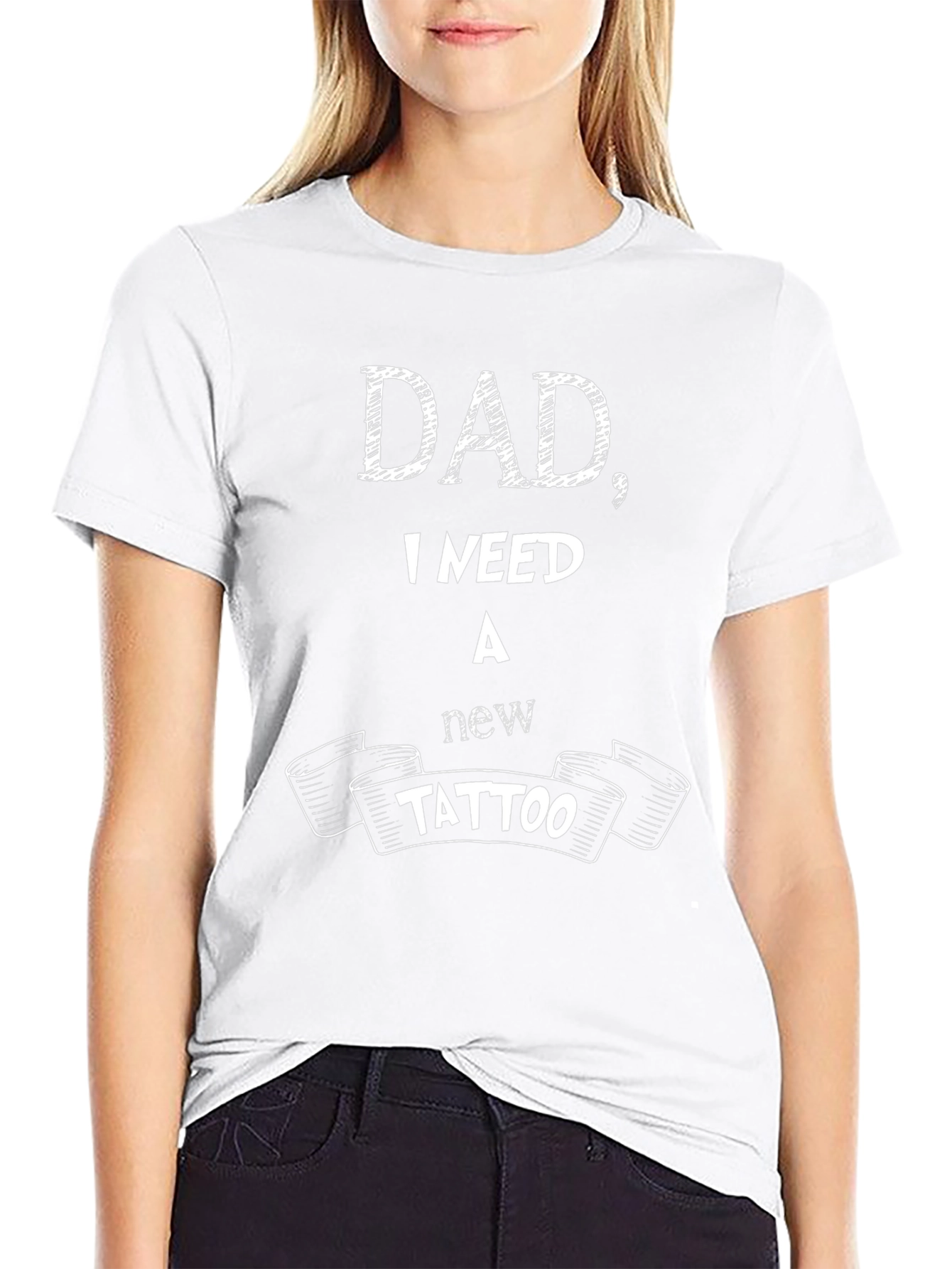 Dad I Need A New Tattoo - Funny T-Shirt