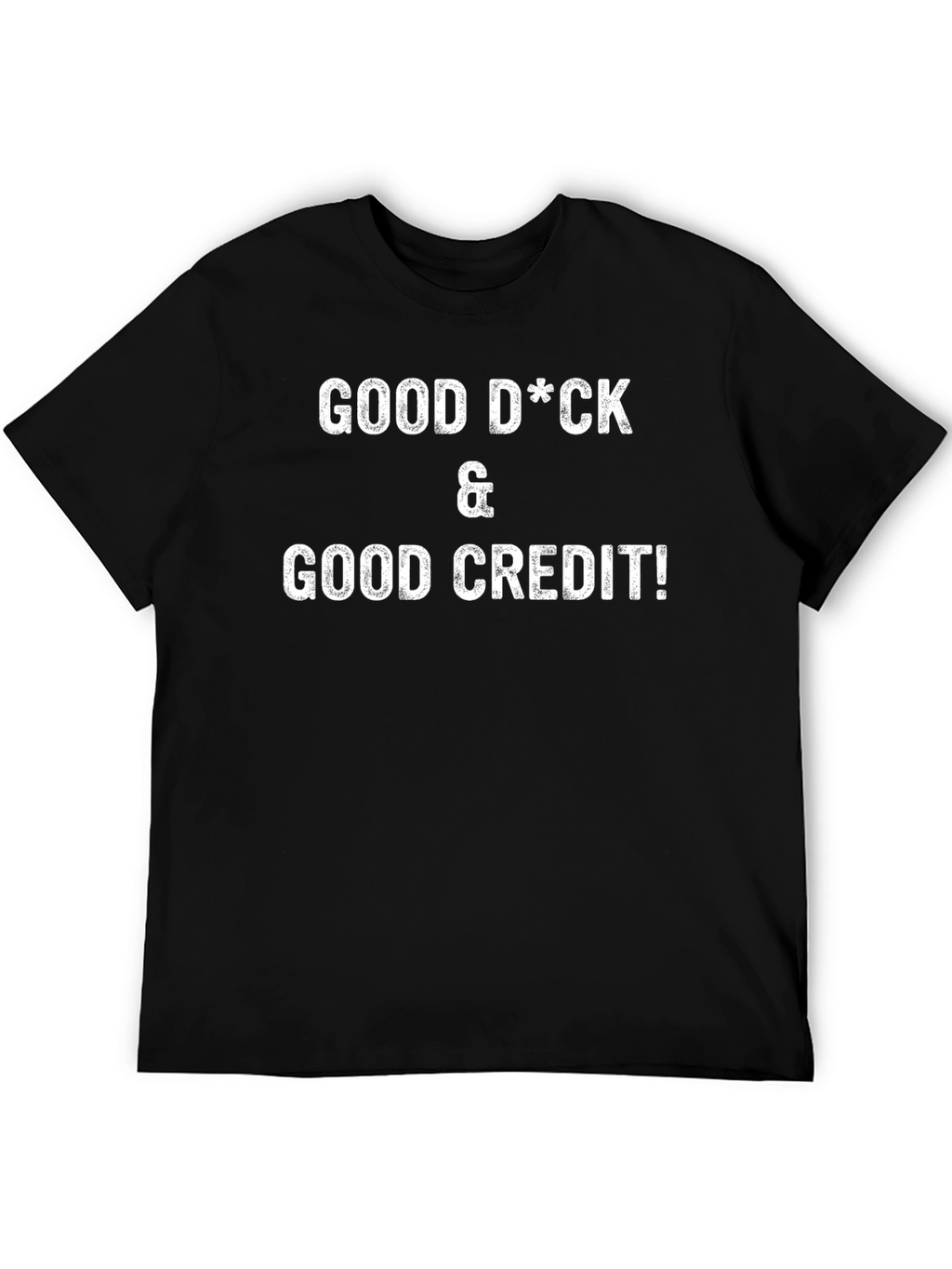 Funny Good D*ck & Good Credit Graphic T-Shirt