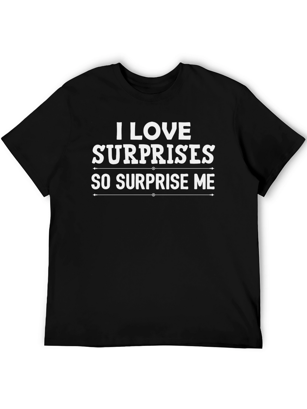 I Love Surprises T-Shirt - Surprise Me Graphic Tee