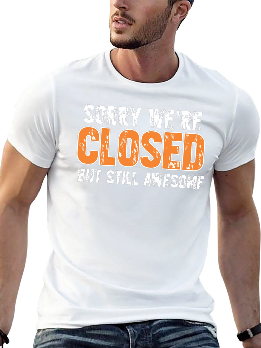 Sorry Were Closed T-Shirt - Awesome Graphic Tee