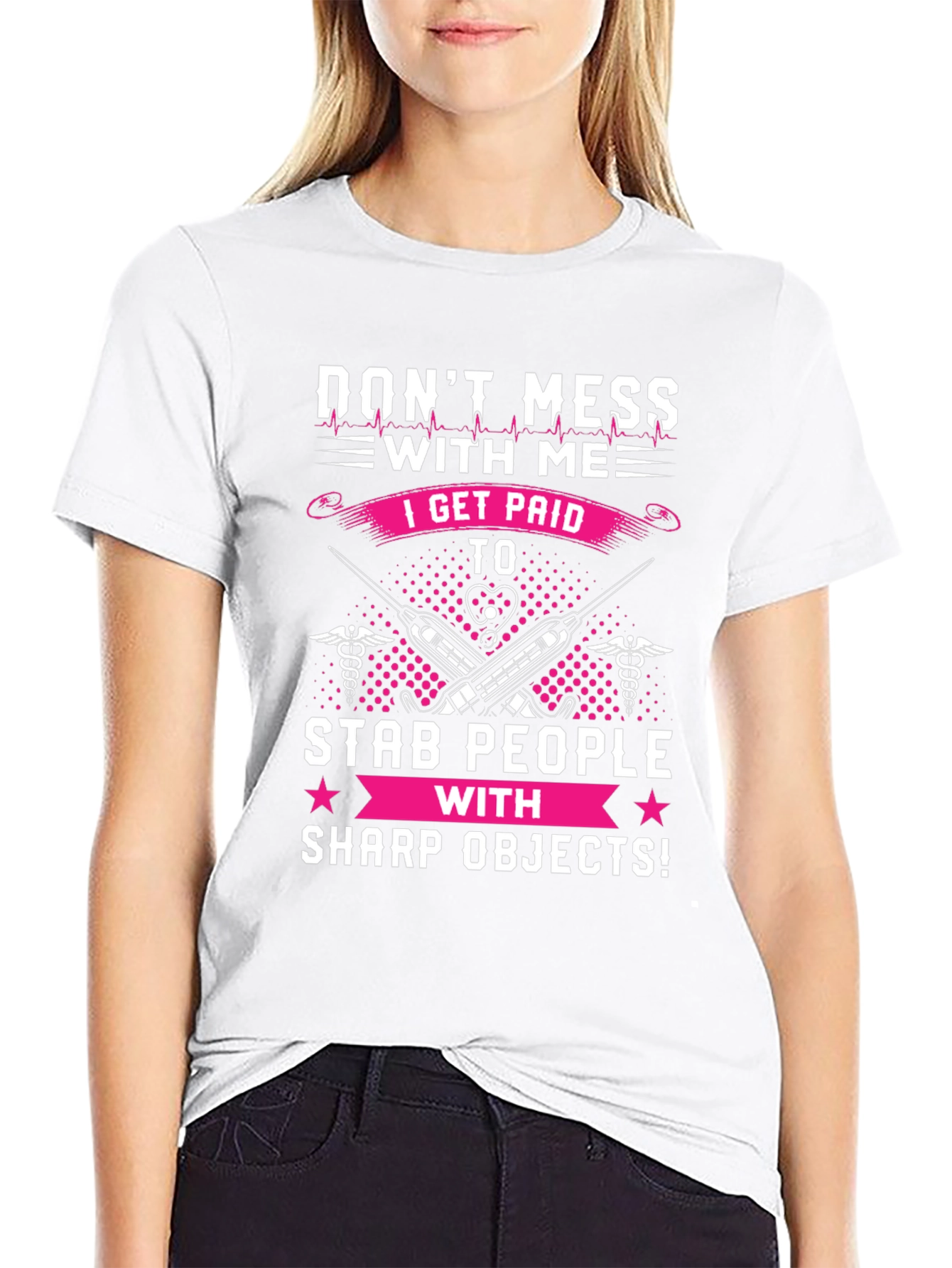 Dont Mess With Me T-Shirt - Nurse/Medical Humor