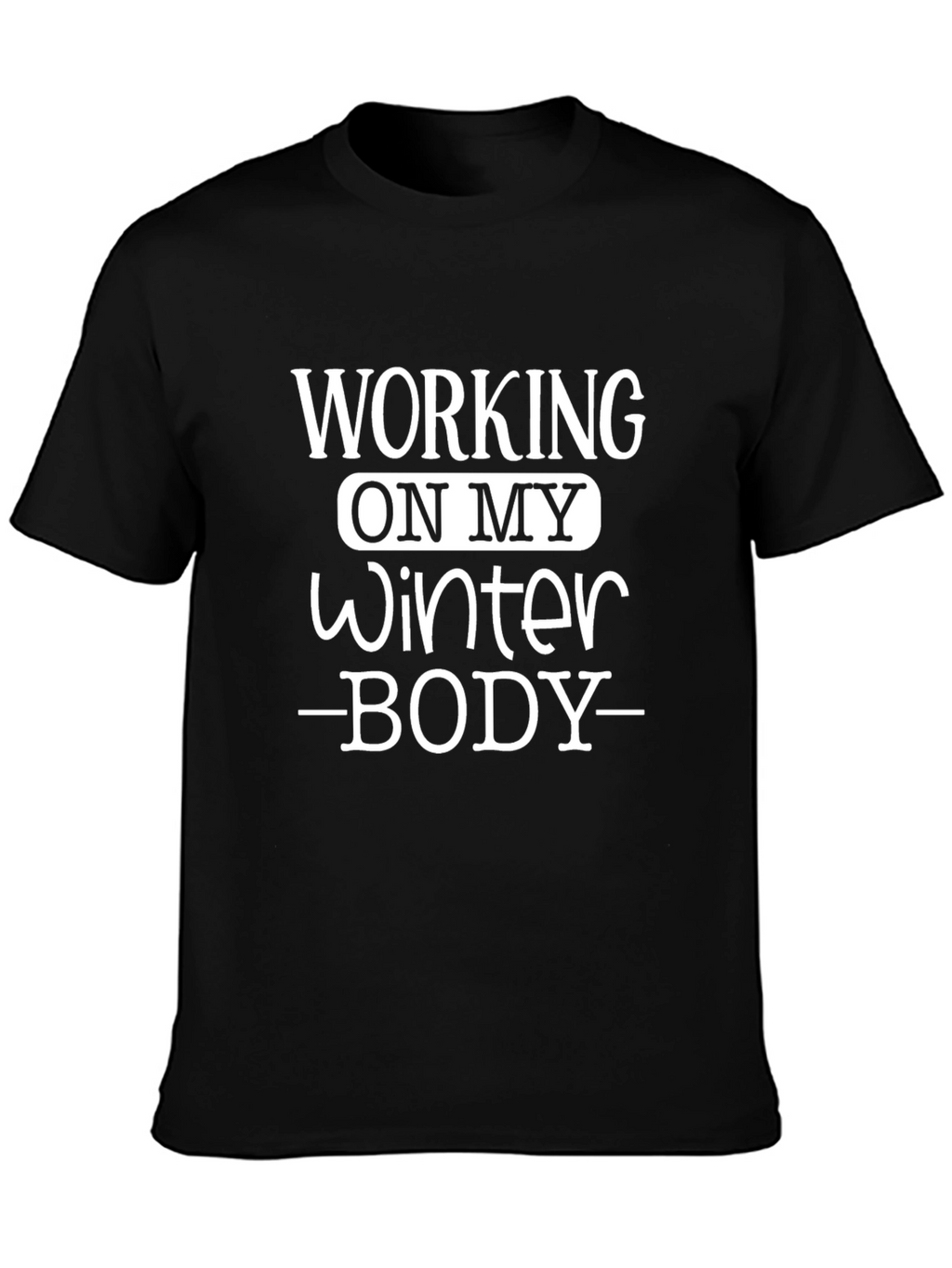 Working on My Winter Body Black T-Shirt