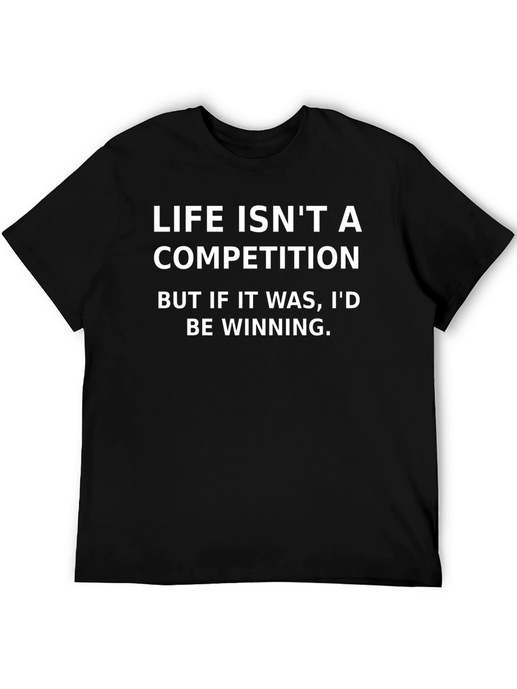 Funny Life Isnt a Competition Black T-Shirt