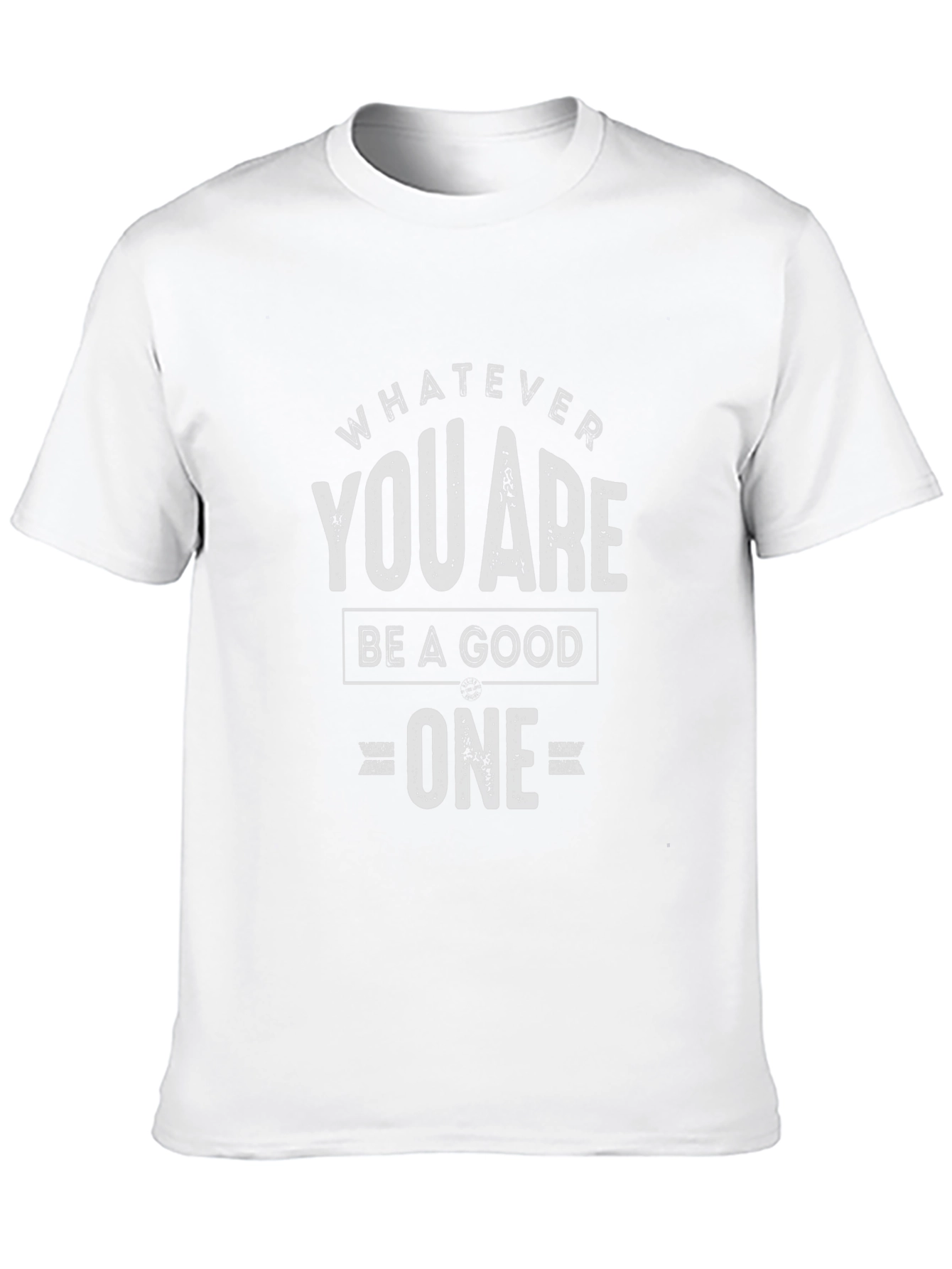 Whatever You Are Be A Good One T-Shirt