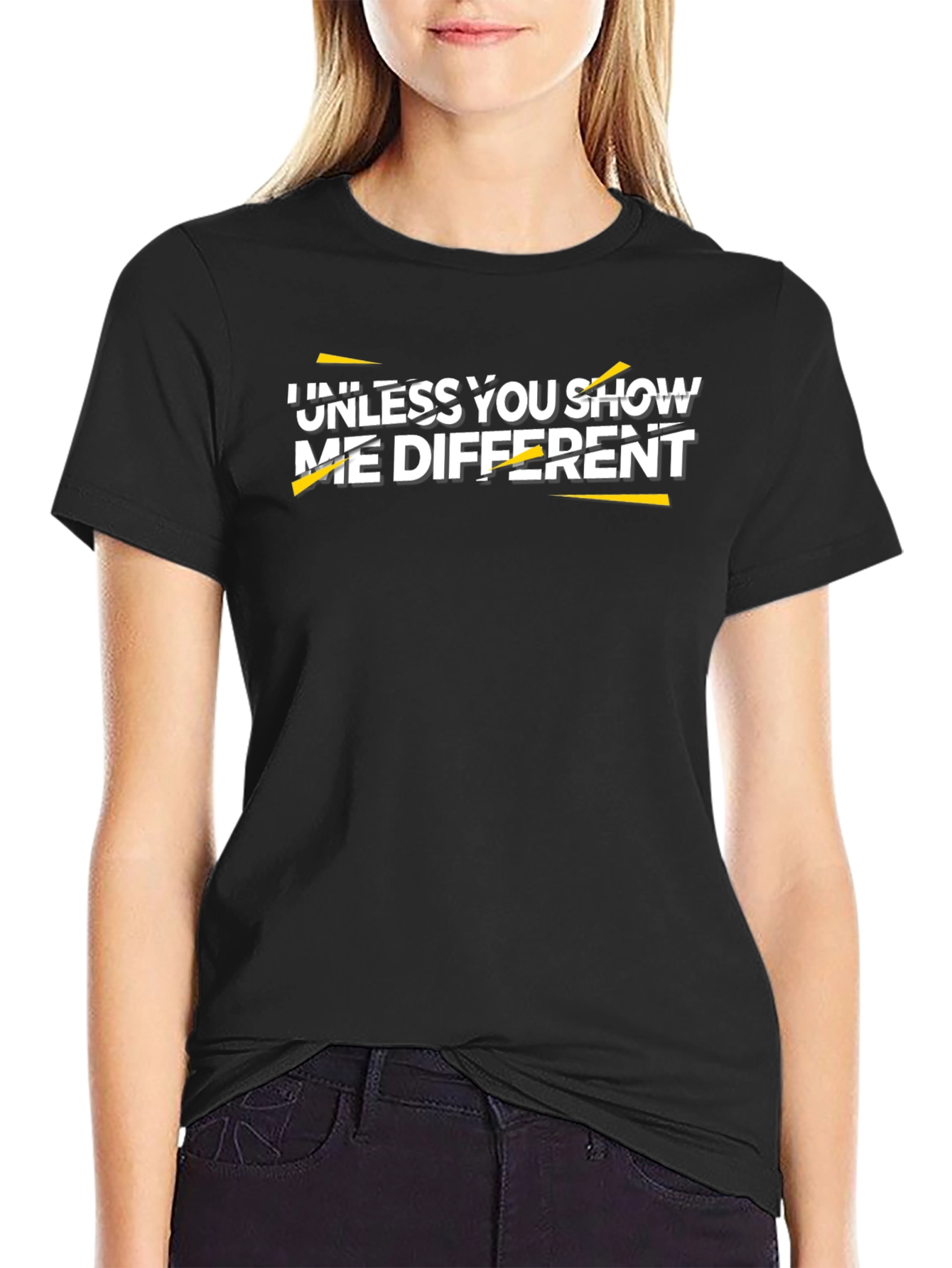 Unless You Show Me Different Graphic Tee