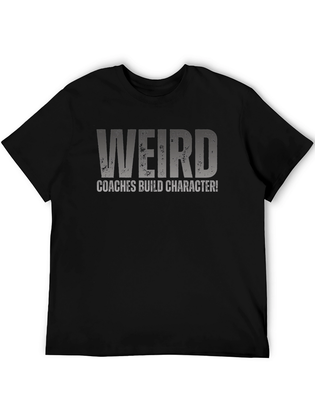 Weird Coaches Build Character T-Shirt