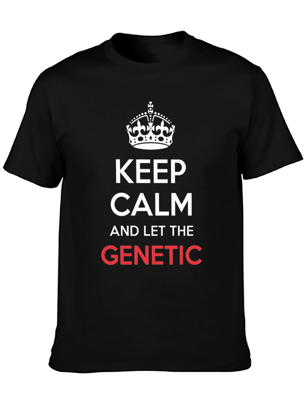 Keep Calm & Let The Genetic T-Shirt