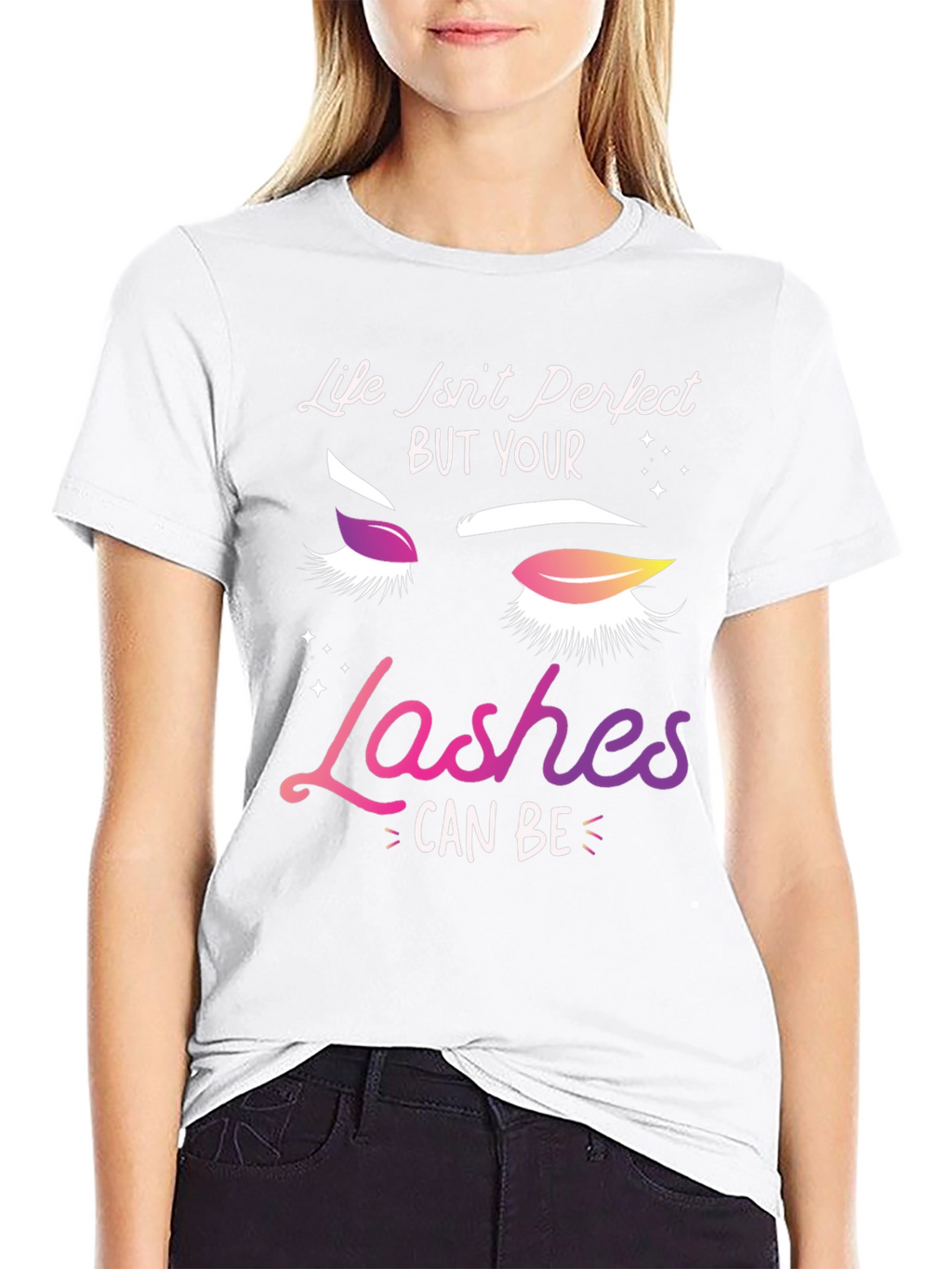 Life Isnt Perfect Lashes T-Shirt