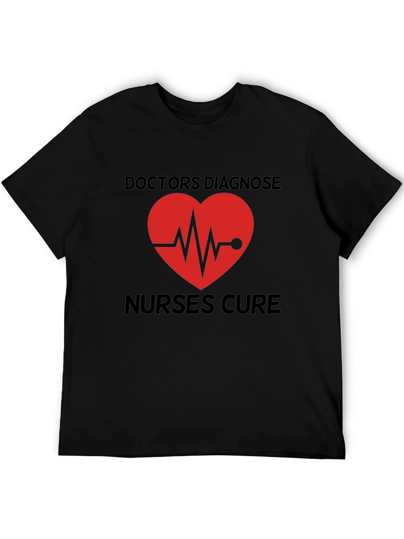 Doctors Diagnose Nurses Cure Graphic Tee