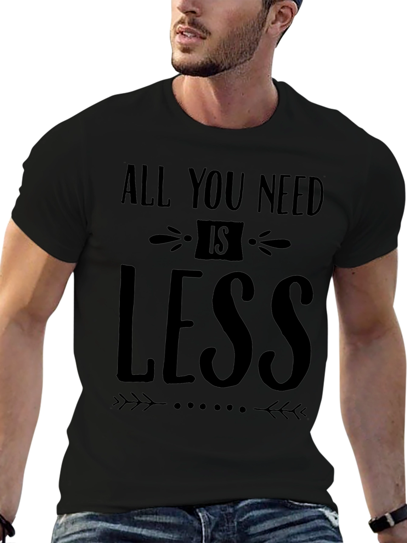 All You Need Is Less - Black Graphic T-Shirt