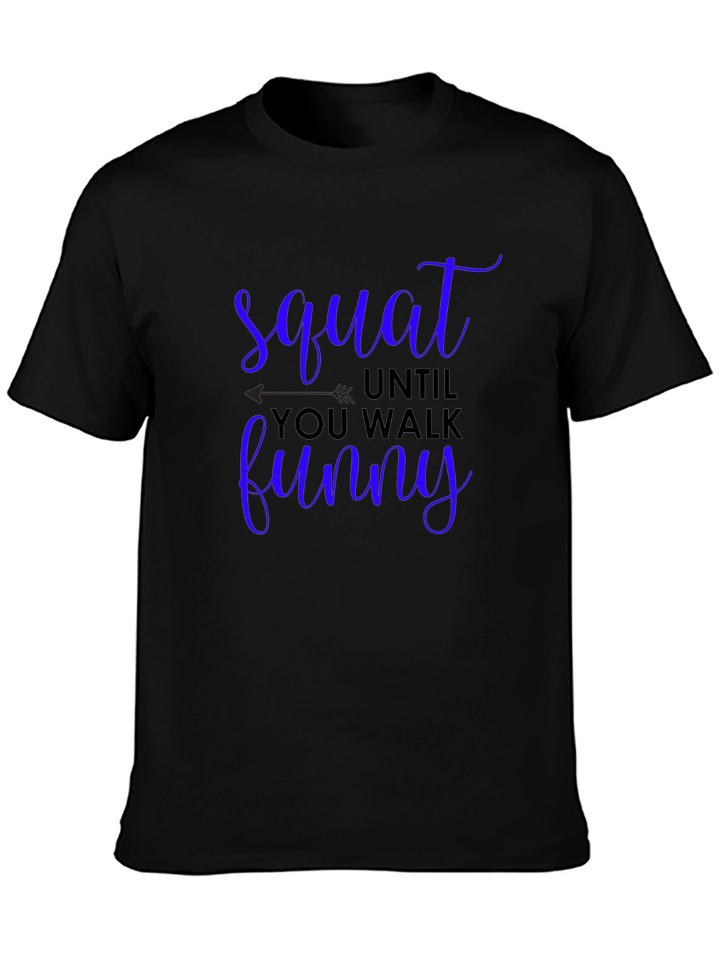 Squat Until You Walk Funny Graphic Tee