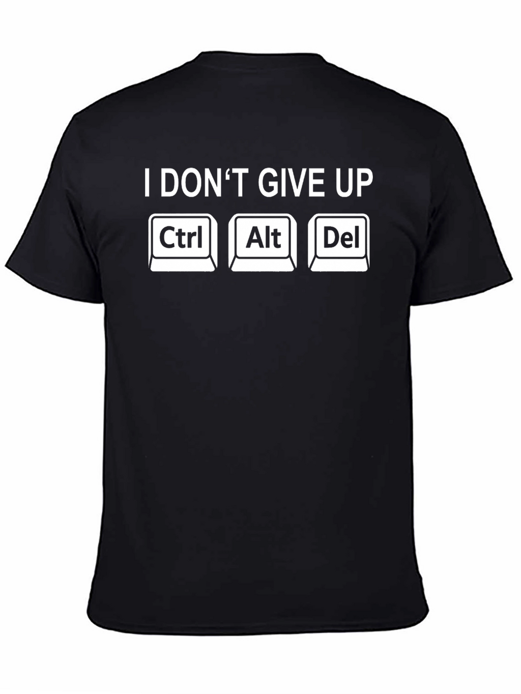 I Dont Give Up Ctrl Alt Del T-Shirt