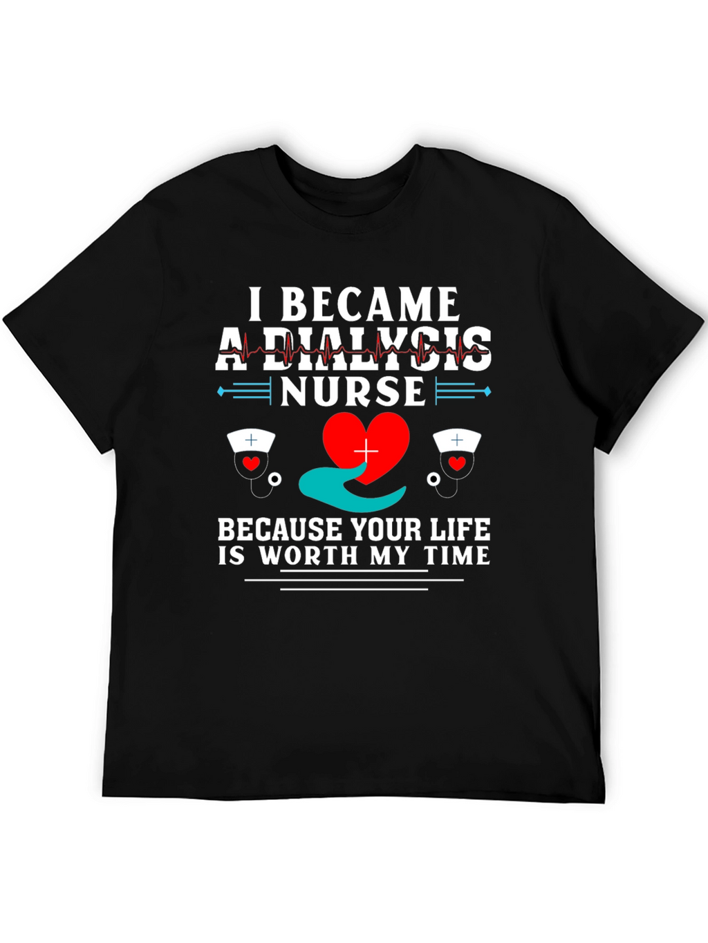 Dialysis Nurse T-Shirt - Worth My Time