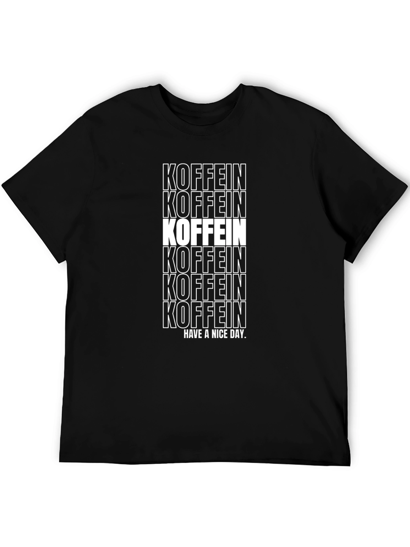 Koffein T-Shirt - Have a Nice Day Graphic Tee