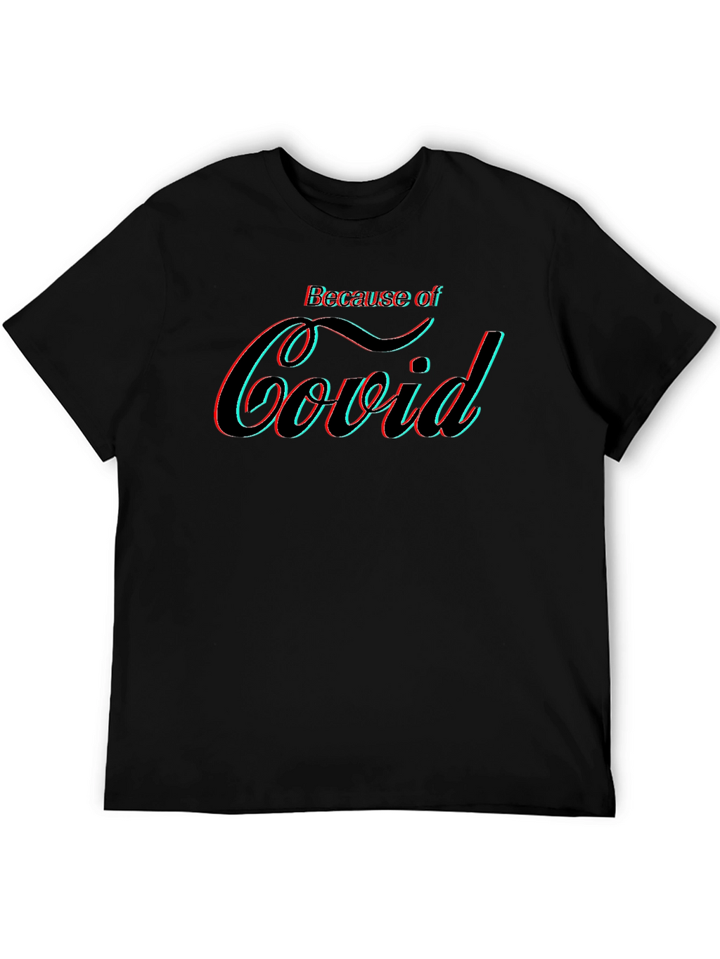 Because of Covid Graphic Tee