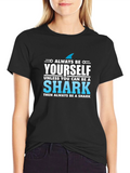 Always Be Yourself Shark T-Shirt - Novelty Graphic Tee