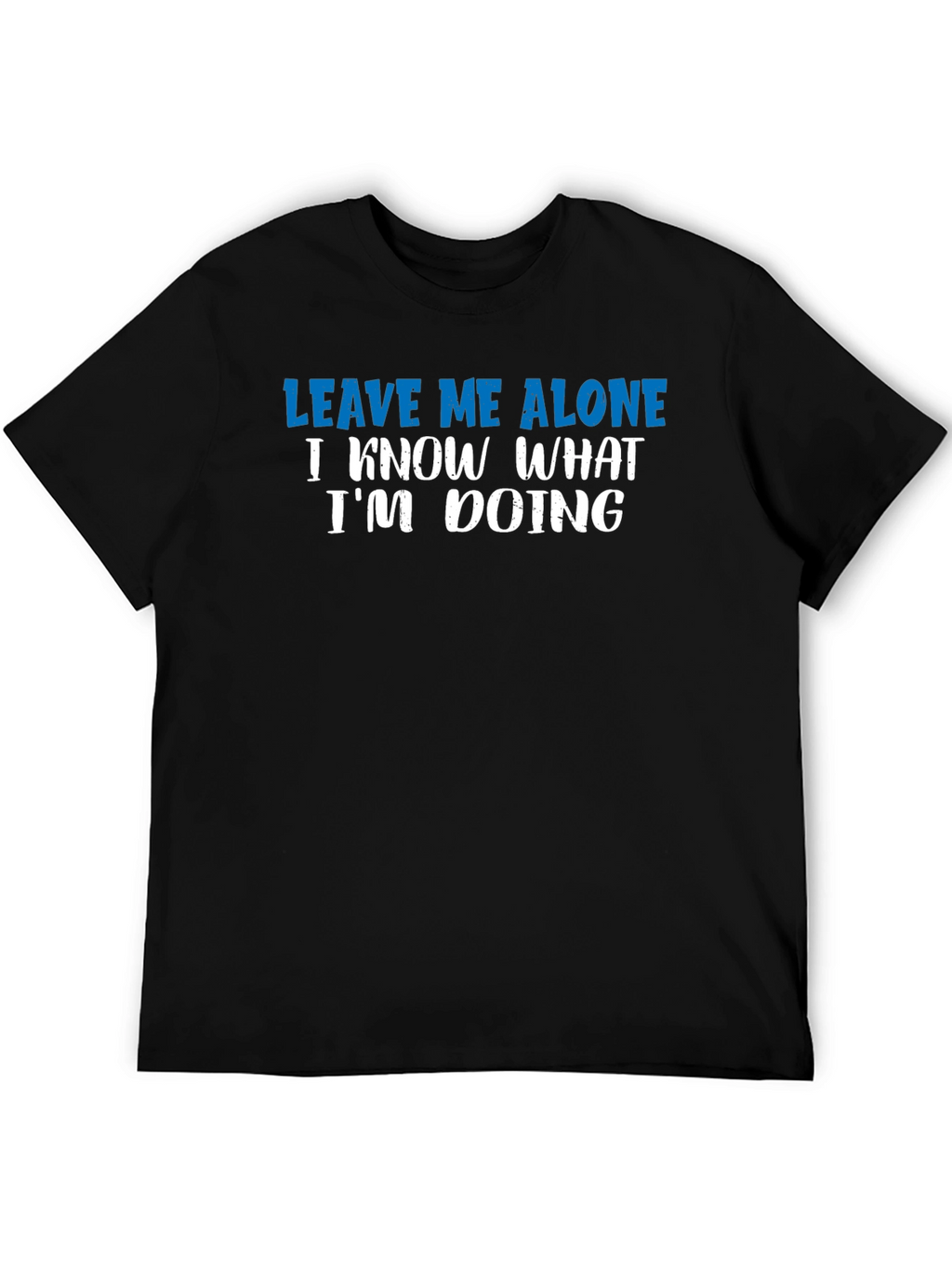 Leave Me Alone T-Shirt - Funny Sarcastic Graphic Tee