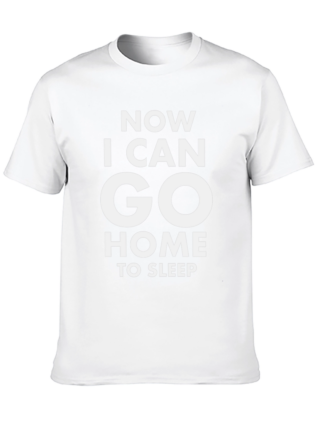 Now I Can Go Home To Sleep T-Shirt
