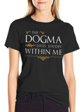 The Dogma Lives Loudly Within Me T-Shirt