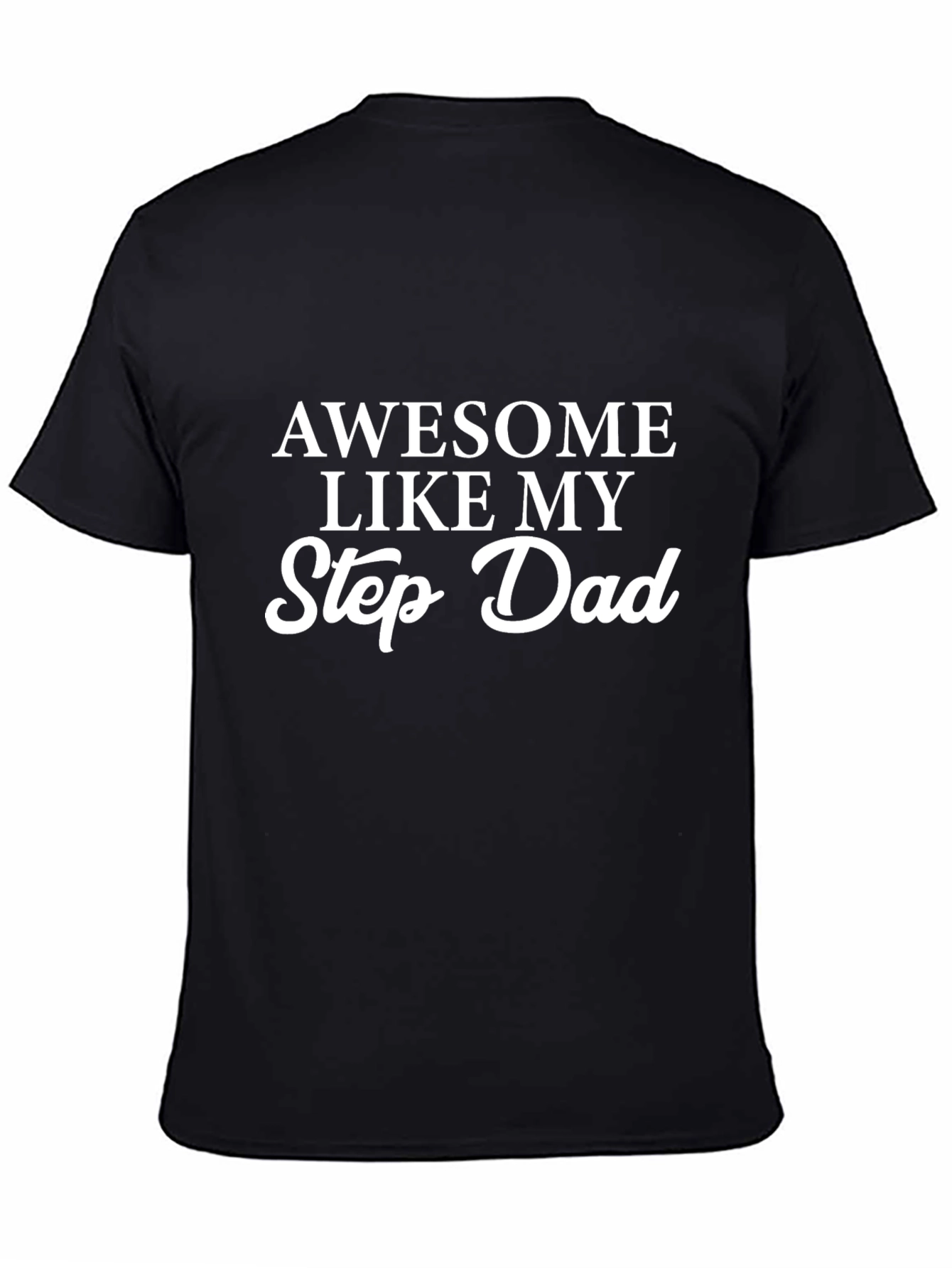 Awesome Like My Step Dad - Novelty Graphic T-Shirt