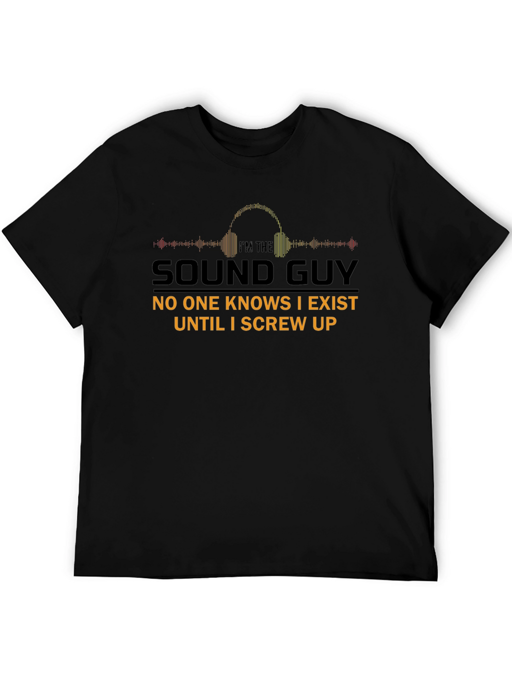 Im The Sound Guy T-Shirt Funny Audio Engineer Tee