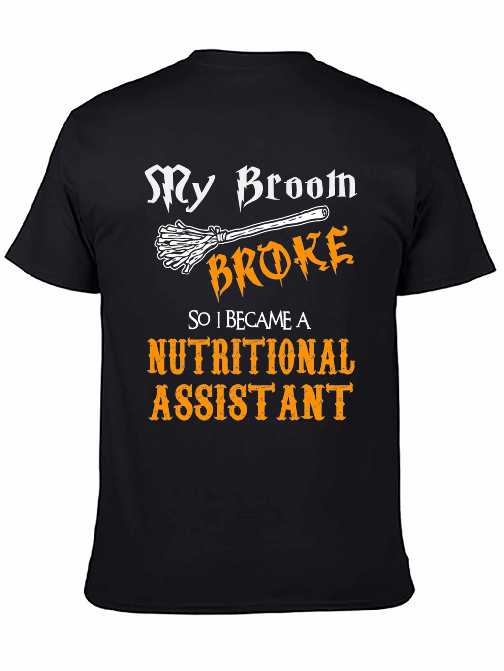 My Broom Broke Nutritional Assistant T-Shirt
