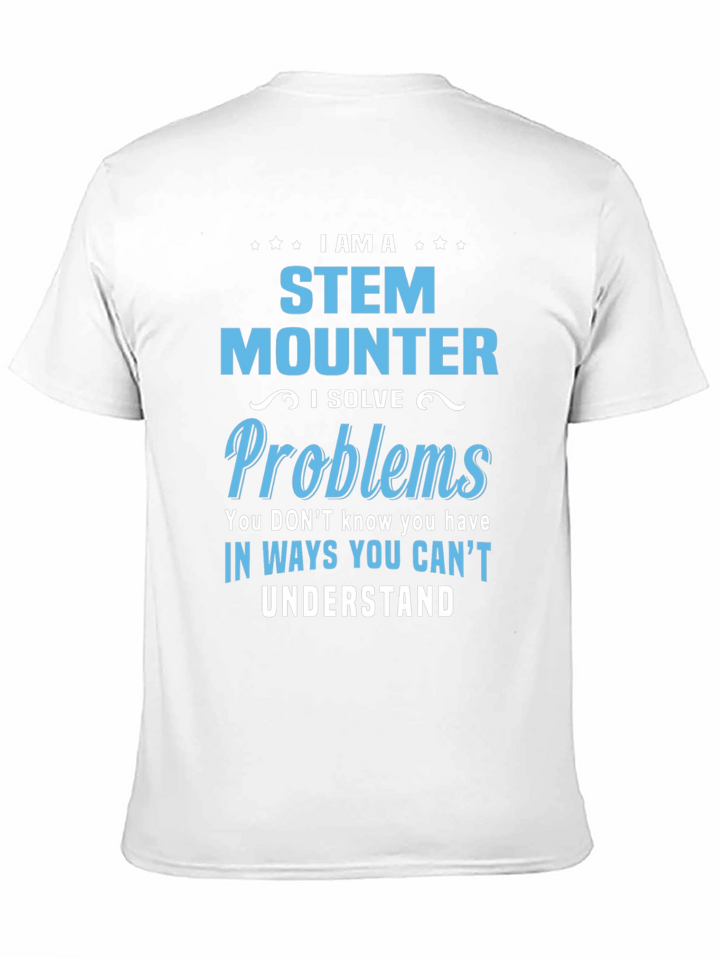 STEM Mounter T-Shirt - Problem Solver Tee