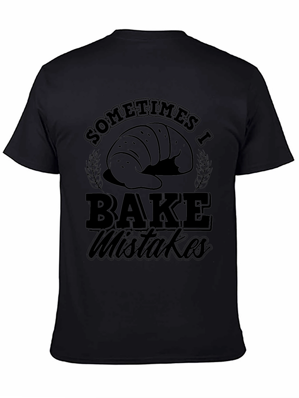 Funny Baking T-Shirt - Sometimes I Bake Mistakes