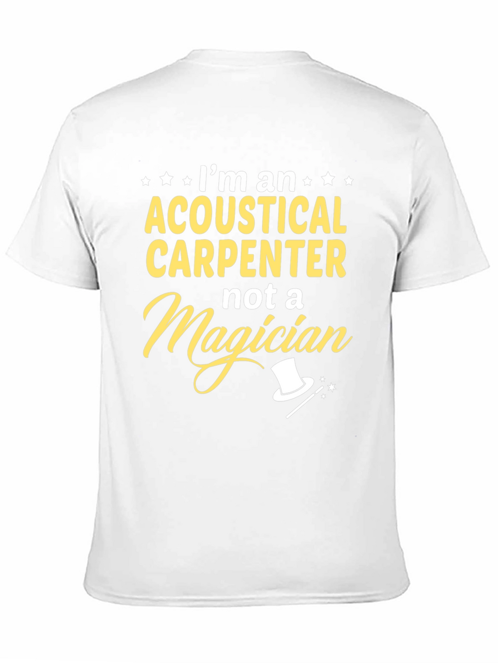 Acoustical Carpenter T-Shirt - Not A Magician Funny Tee