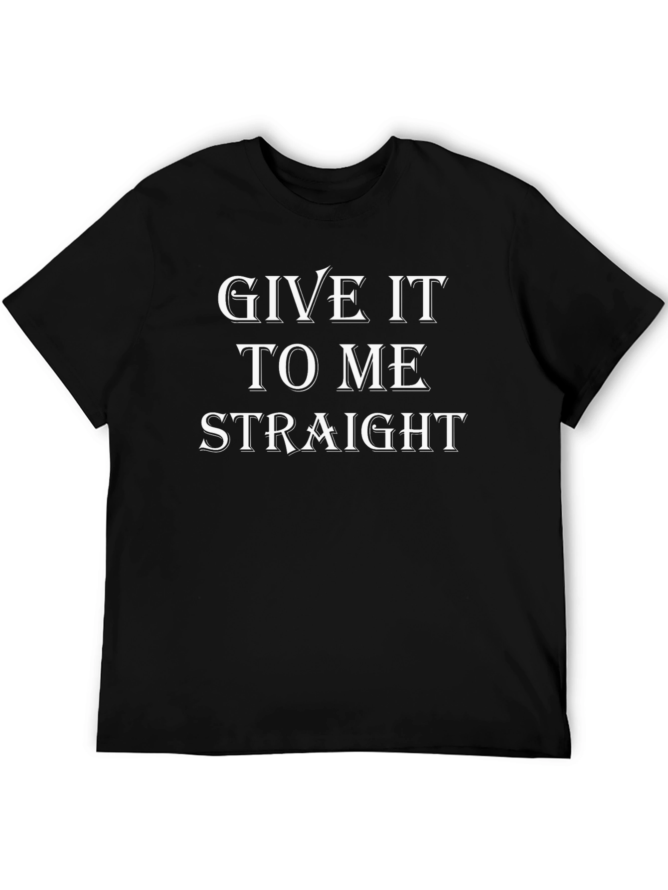 Give It To Me Straight Graphic Tee