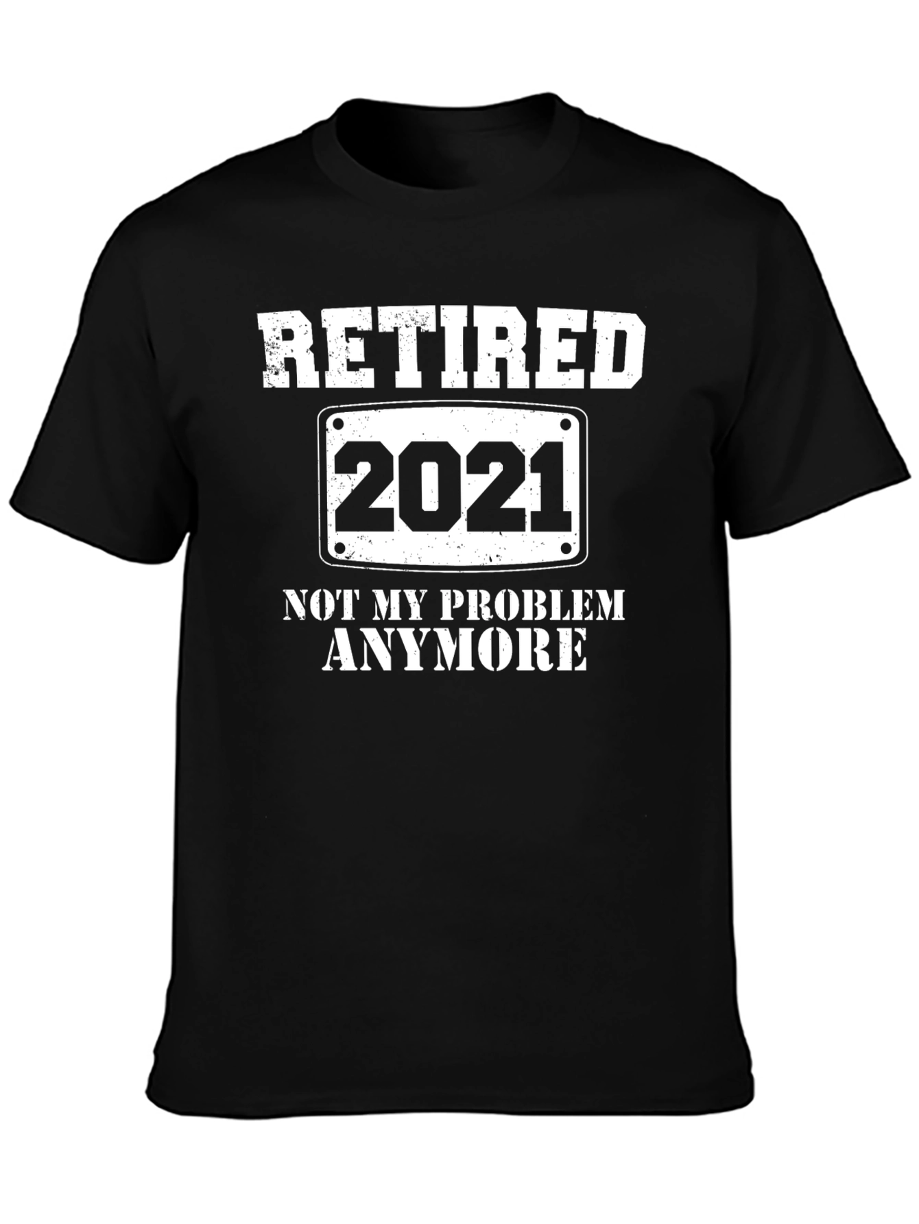 Retired 2021 T-Shirt - Not My Problem Anymore
