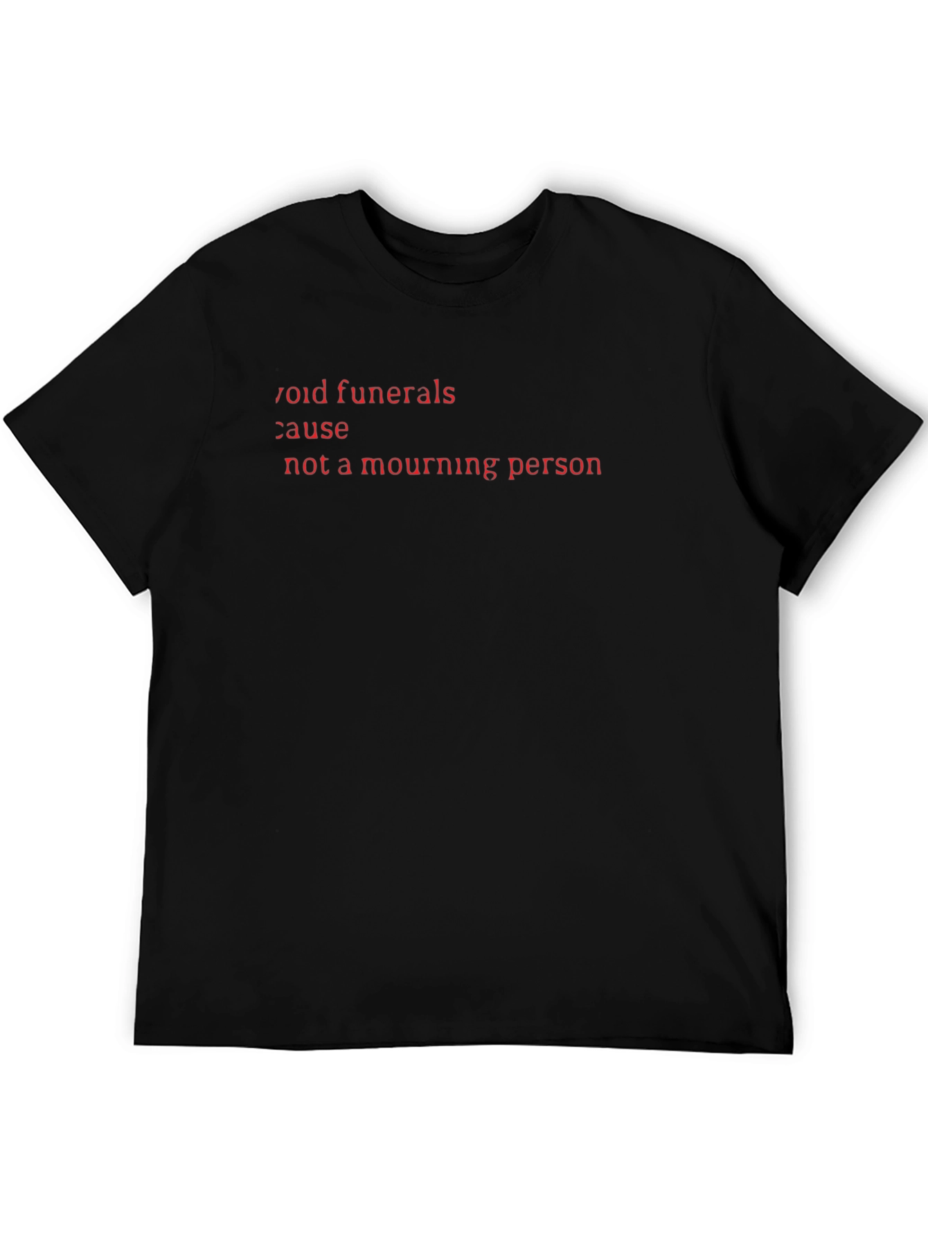 Void Funerals Cause Not A Mourning Person Black T-Shirt